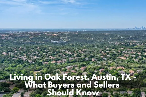 Living in Oak Forest, Austin, TX - What Buyers and Sellers Should Know