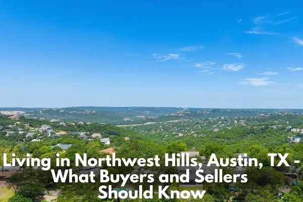 Living in Northwest Hills, Austin, TX - What Buyers and Sellers Should Know