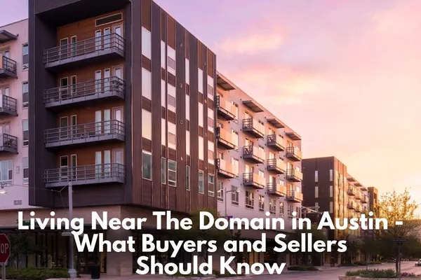 Living Near The Domain in Austin - What Buyers and Sellers Should Know