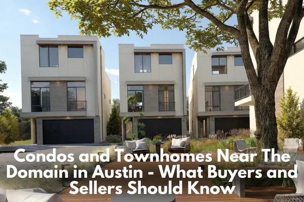 Condos and Townhomes Near The Domain in Austin - What Buyers and Sellers Should Know