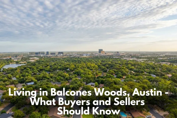 Living in Balcones Woods, Austin - What Buyers and Sellers Should Know