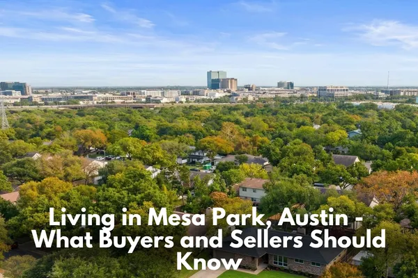 Living in Mesa Park, Austin - What Buyers and Sellers Should Know