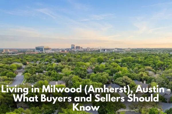 Living in Milwood (Amherst), Austin - What Buyers and Sellers Should Know