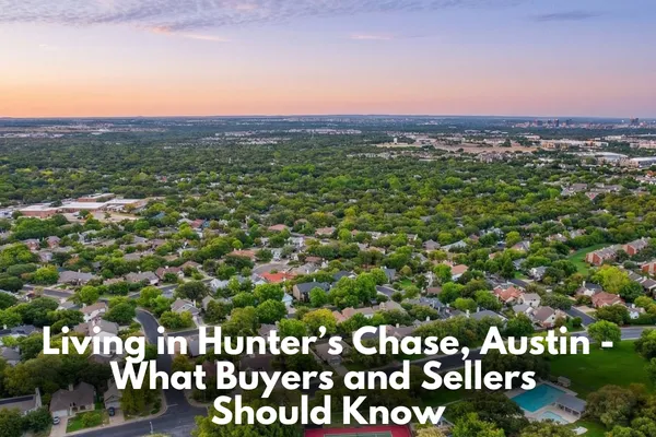 Living in Hunter’s Chase, Austin - What Buyers and Sellers Should Know