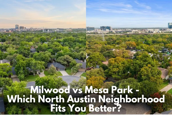 Milwood vs Mesa Park - Which North Austin Neighborhood Fits You Better?