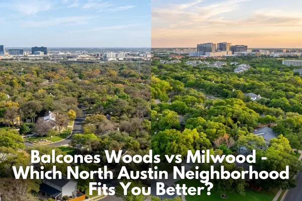 Balcones Woods vs Milwood - Which North Austin Neighborhood Fits You Better?