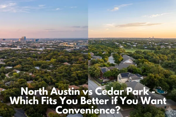 North Austin vs Cedar Park - Which Fits You Better if You Want Convenience?