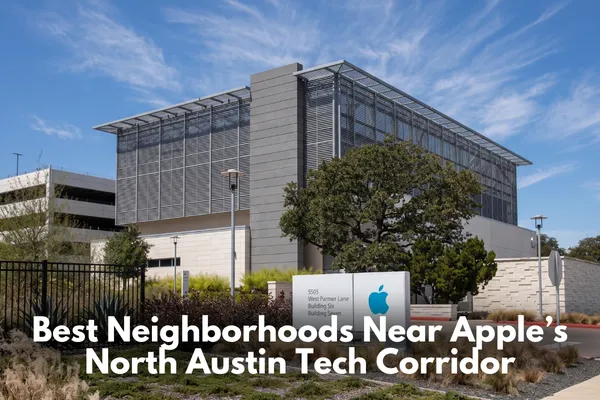 Best Neighborhoods Near Apple’s North Austin Tech Corridor