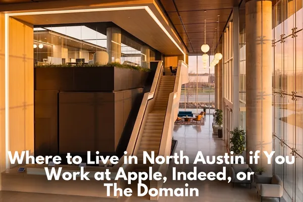 Where to live in North Austin near Apple, Indeed, and The Domain
