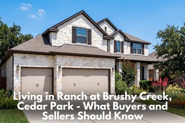 Living in Ranch at Brushy Creek, Cedar Park - What Buyers and Sellers Should Know
