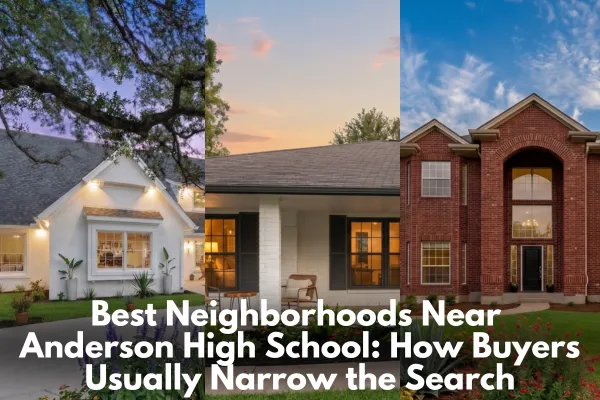 Best Neighborhoods Near Anderson High School: How Buyers Usually Narrow the Search