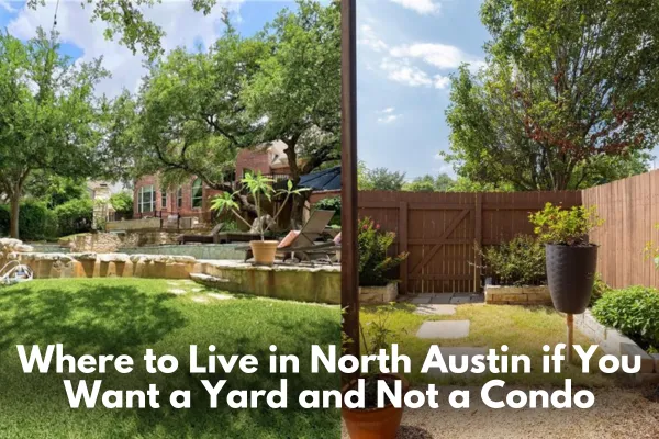 Where to Live in North Austin if You Want a Yard and Not a Condo