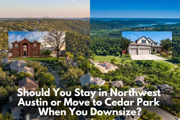 Should You Stay in Northwest Austin or Move to Cedar Park When You Downsize?