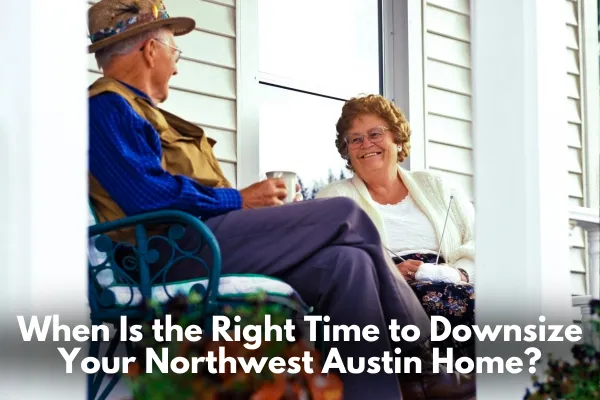 When Is the Right Time to Downsize Your Northwest Austin Home?