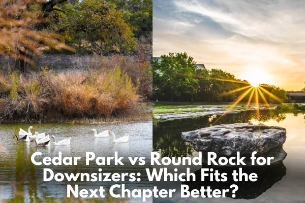 Cedar Park vs Round Rock for Downsizers: Which Fits the Next Chapter Better?