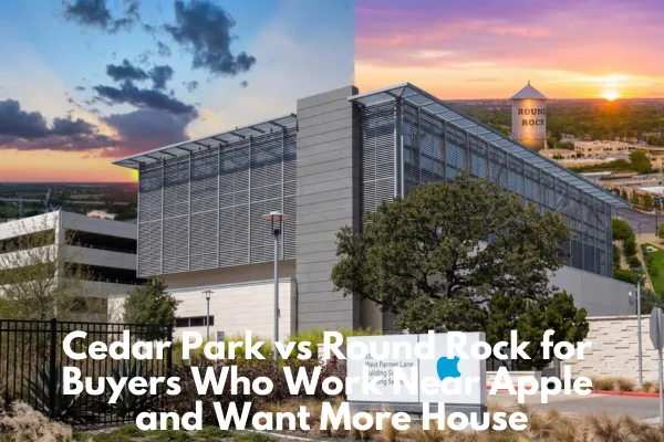 Cedar Park vs Round Rock for Buyers Who Work Near Apple and Want More House