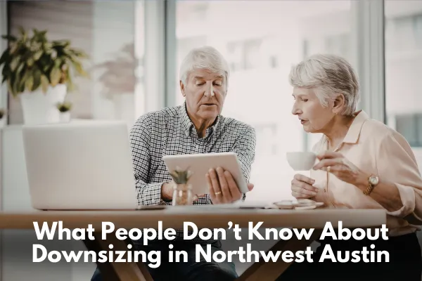 What People Don’t Know About Downsizing in Northwest Austin