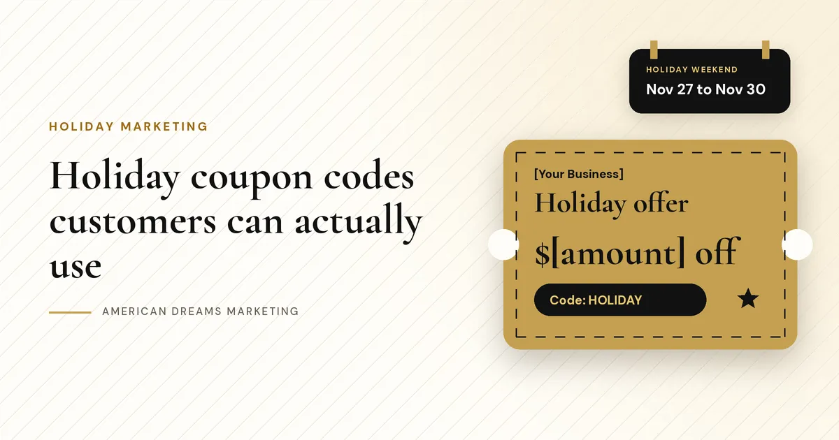 Gold holiday coupon ticket reading [Your Business], Holiday offer, Code: HOLIDAY, $[amount] off, with a calendar tag for Nov 27 to Nov 30