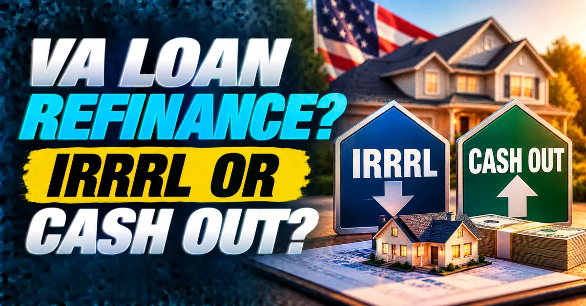 IRRRL or VA Cash Out Refinance and Here Is How to Know Which One Actually Fits Your Situation