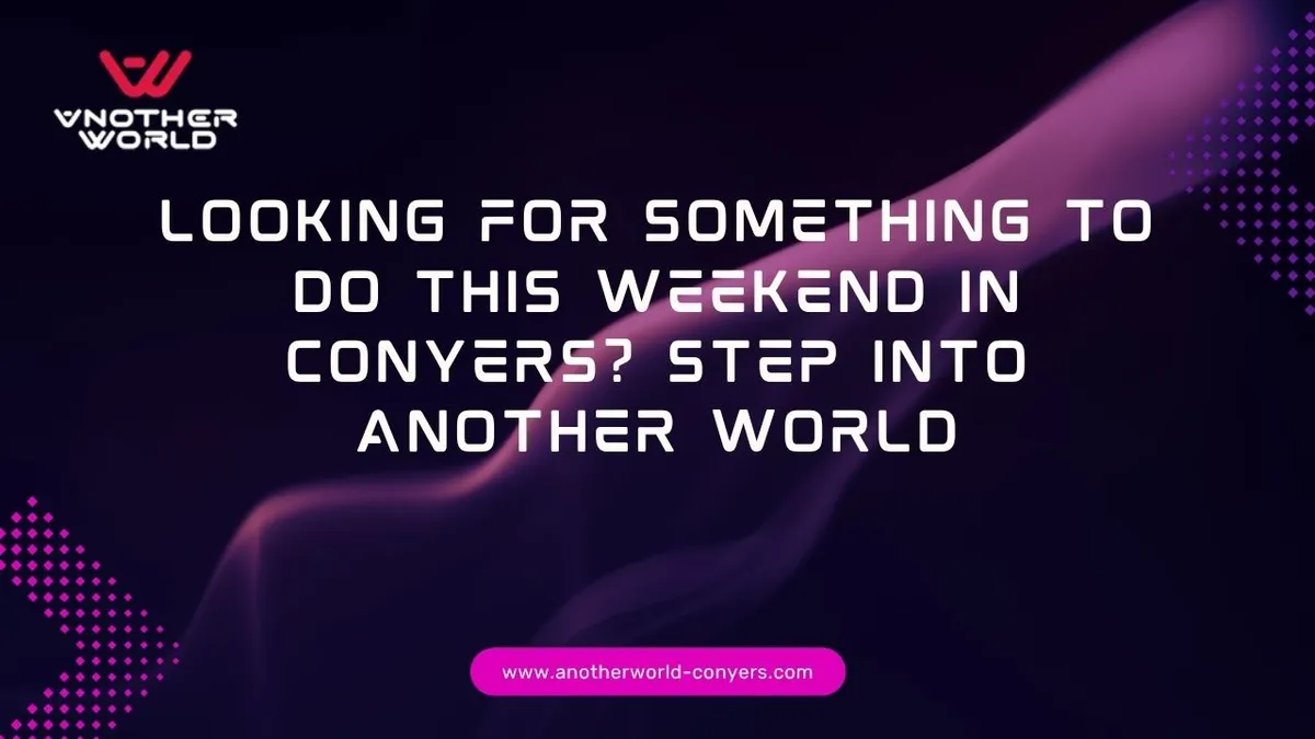 things to do in Conyers GA, VR Conyers GA, virtual reality Conyers, weekend activities Conyers GA, family fun Conyers GA, indoor activities Conyers, group activities Conyers GA, VR gaming Conyers, entertainment Conyers GA, Another World VR Conyers