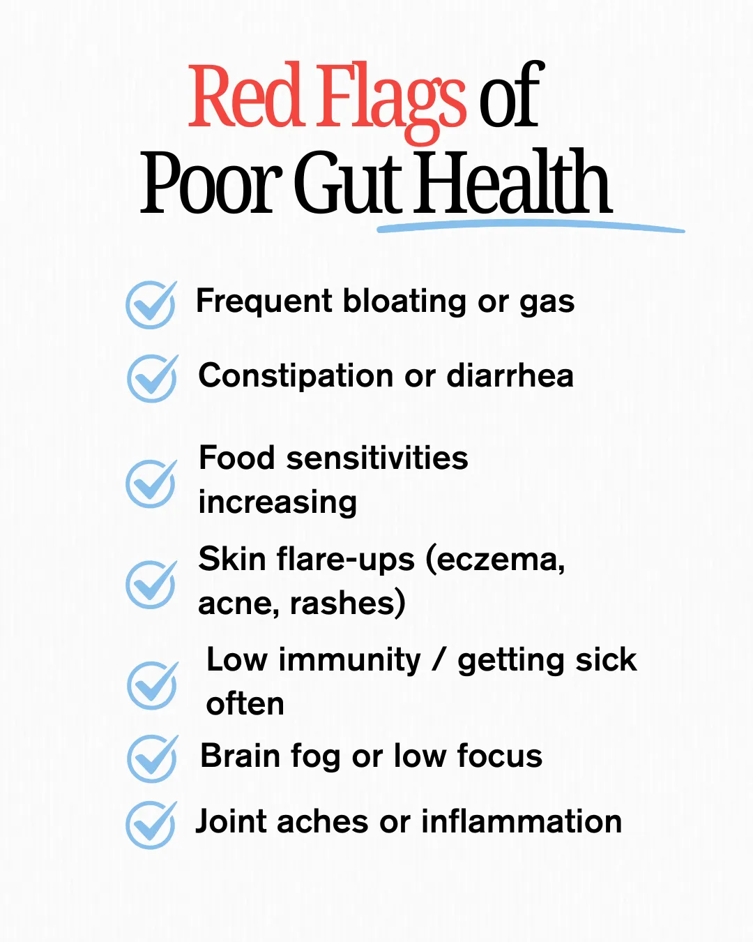 Red Flags of Poor Gut Health: bloating, diarrhea, skin issues, low immunity, brain fog, joint aches.