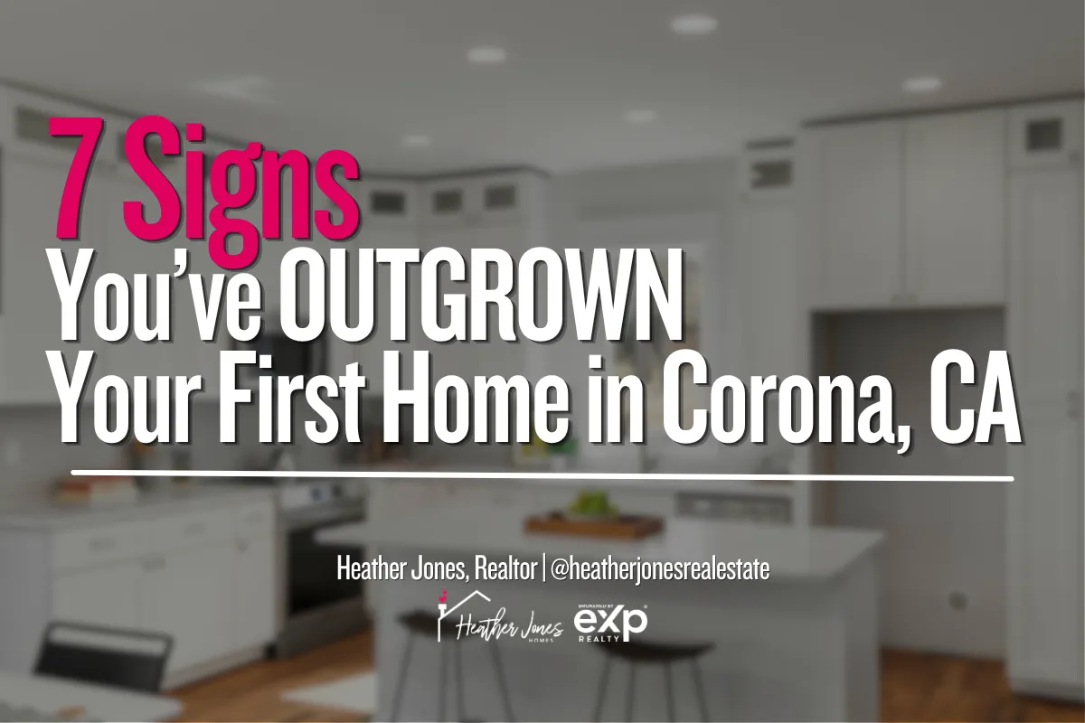 7 Signs You’ve Outgrown Your First Home in Corona, CA