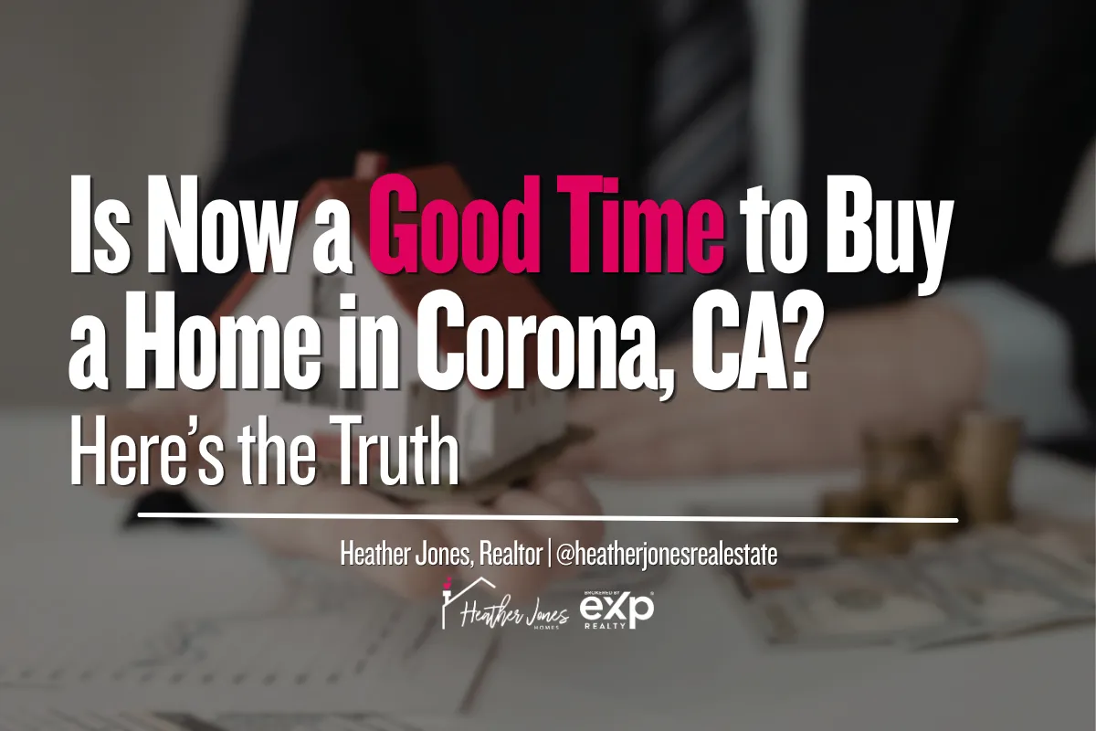Is Now a Good Time to Buy a Home in Corona, CA? 