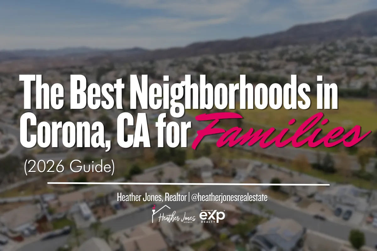 The Best Neighborhoods in Corona, CA for Families (2026 Guide)
