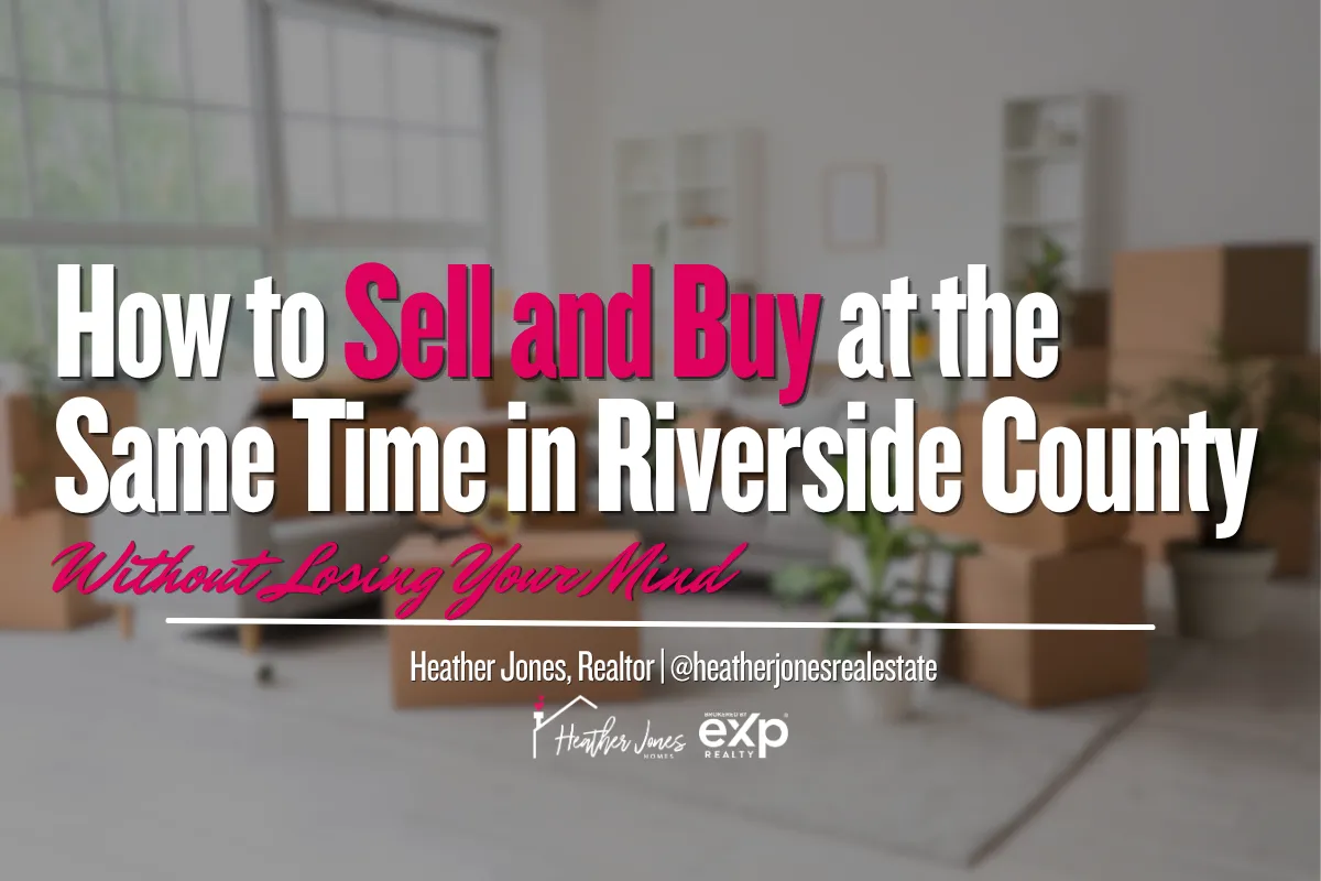 How to Sell and Buy at the Same Time in Riverside County (Step-by-Step Guide)