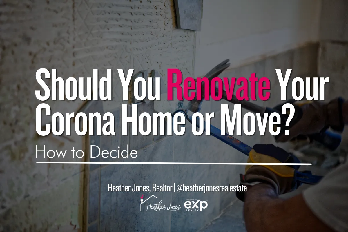 Corona CA homeowner deciding between remodeling current home or moving to a larger house