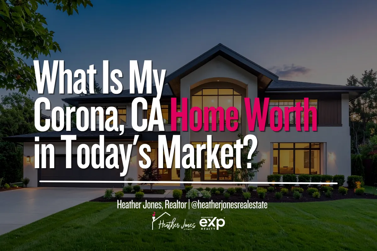 What Is My Corona, CA Home Worth in Today's Market?
