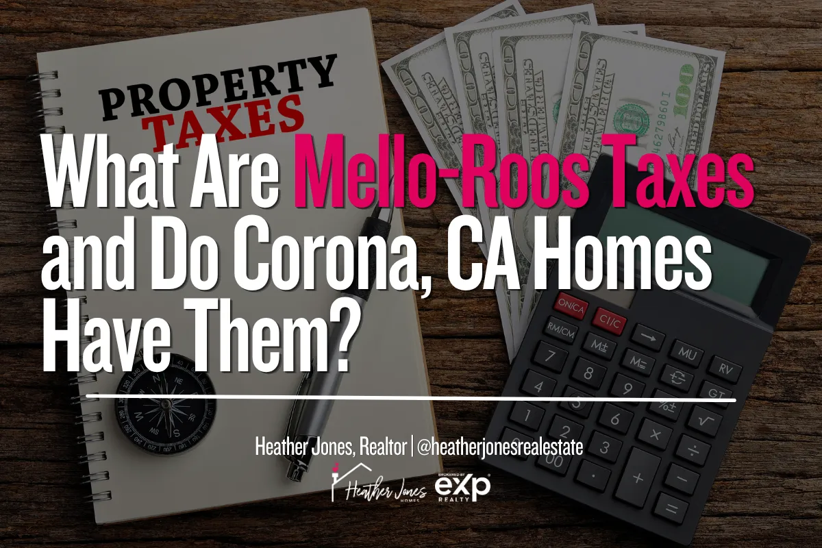 What Are Mello-Roos Taxes and Do Corona, CA Homes Have Them?