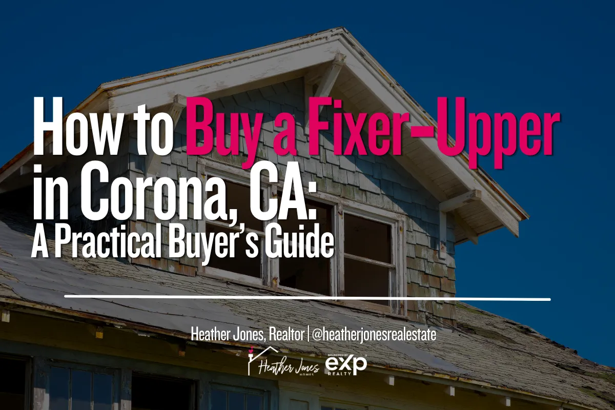 How to Buy a Fixer‑Upper in Corona, CA: A Practical Buyer’s Guide
