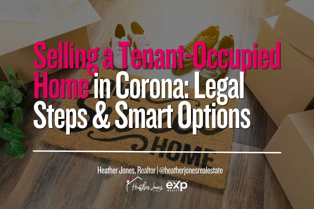 Selling a Tenant-Occupied Home in Corona: Legal Steps & Smart Options