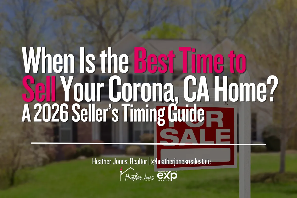 When Is the Best Time to Sell Your Corona, CA Home? A 2026 Seller’s Timing Guide