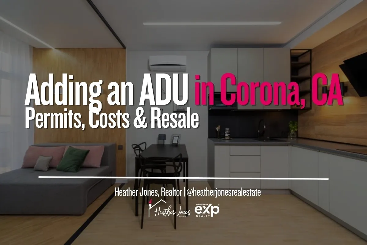 How to Add an ADU in Corona, CA: Permits, Costs, Taxes & Resale (2026)