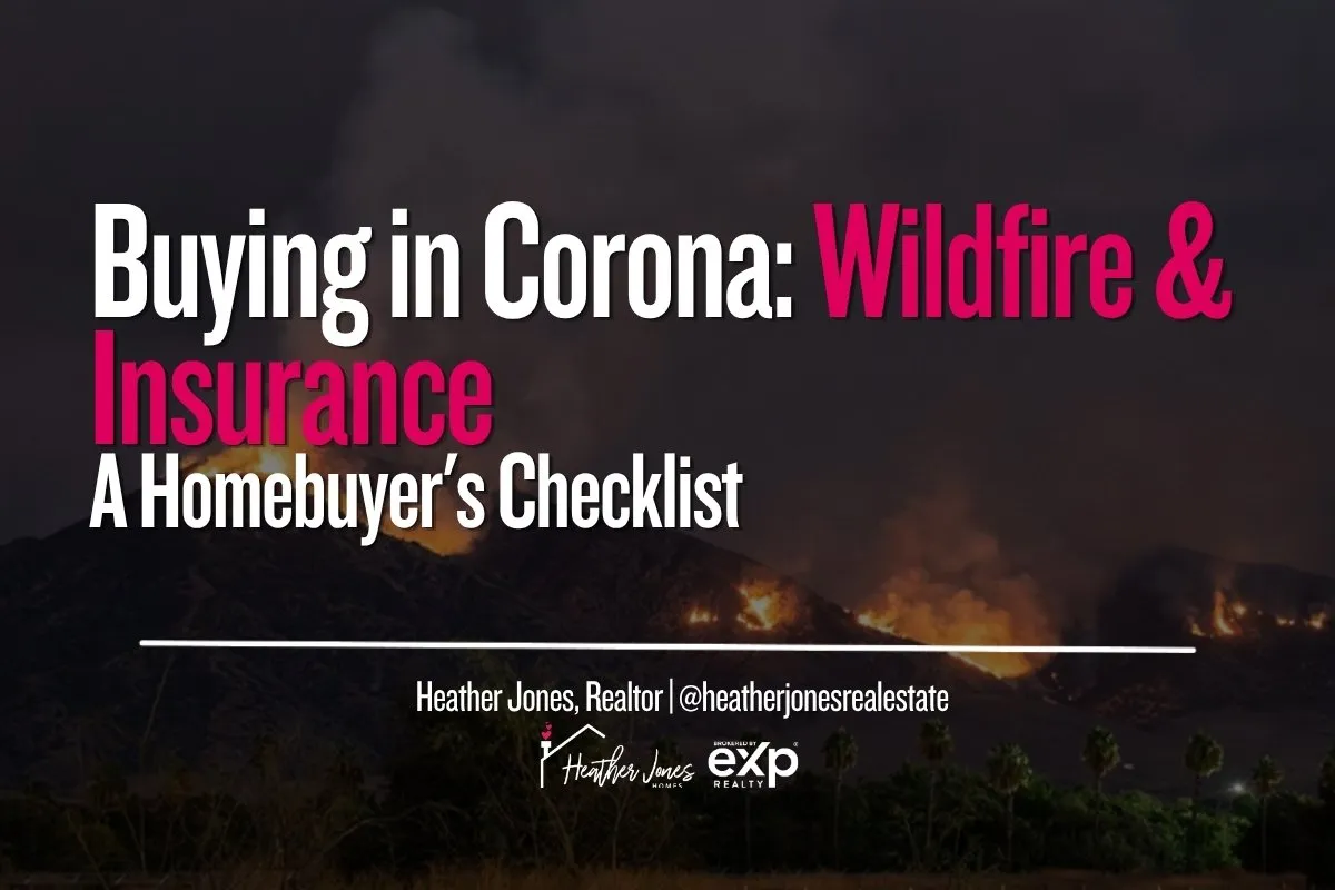 Buying in Corona: Wildfire Risk & Insurance Checklist for Homebuyers
