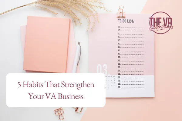 5 Habits That Strengthen Your VA Business