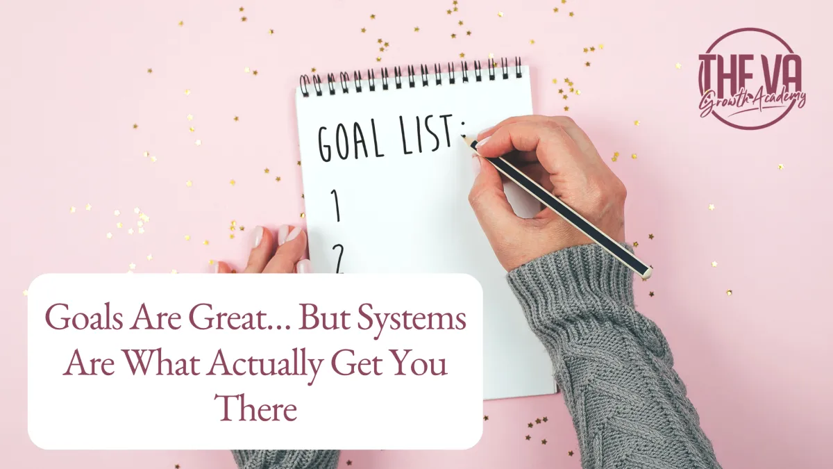 Goals Are Great… But Systems Are What Actually Get You There