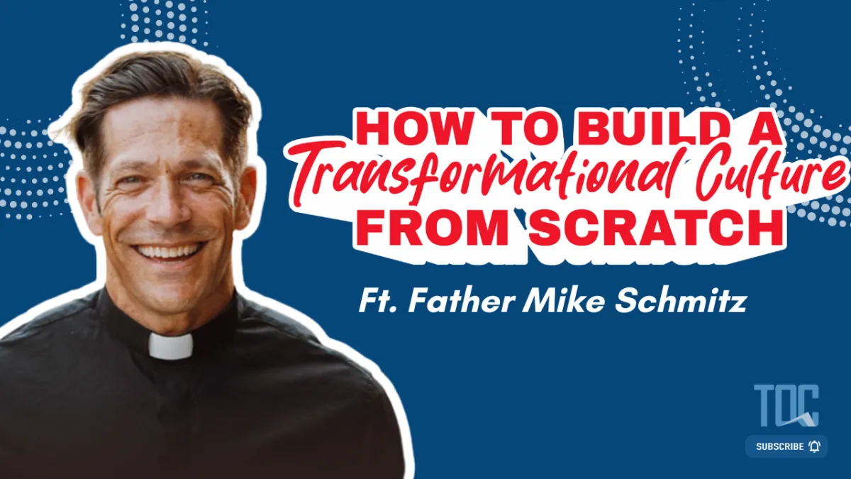 453: How to Build a Transformational Culture from Scratch | Father Mike Schmitz