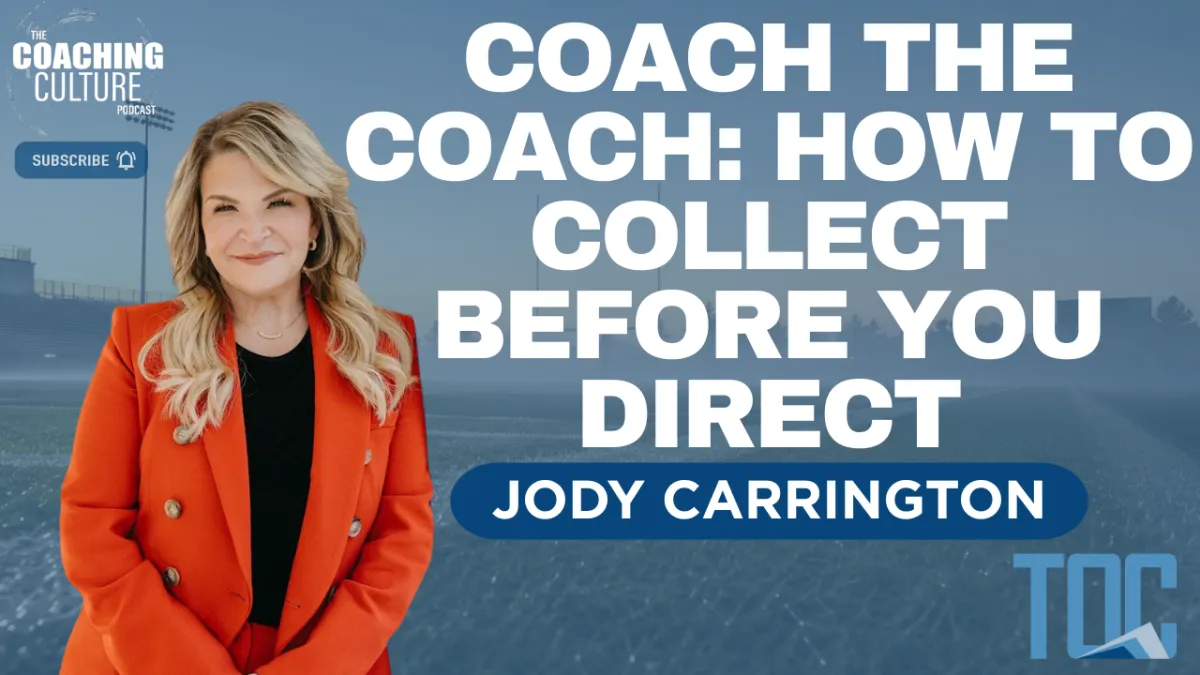 Episode 462: Coach the Coach: How to Collect Before You Direct| Dr. Jody Carrington | Episode 462
