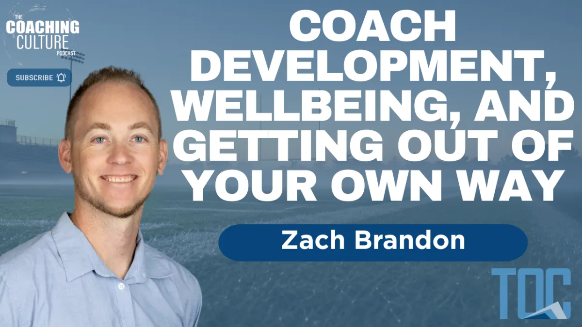 Episode 466: Win More, Live Better: Coach Development, Wellbeing, and Getting Out of Your Own Way | Zach Brandon Pt. 2