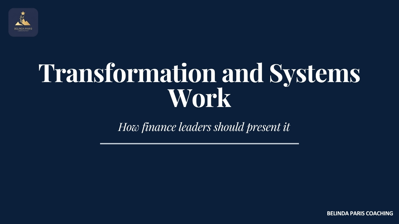 How Finance Leaders Should Present Transformation and Systems Work