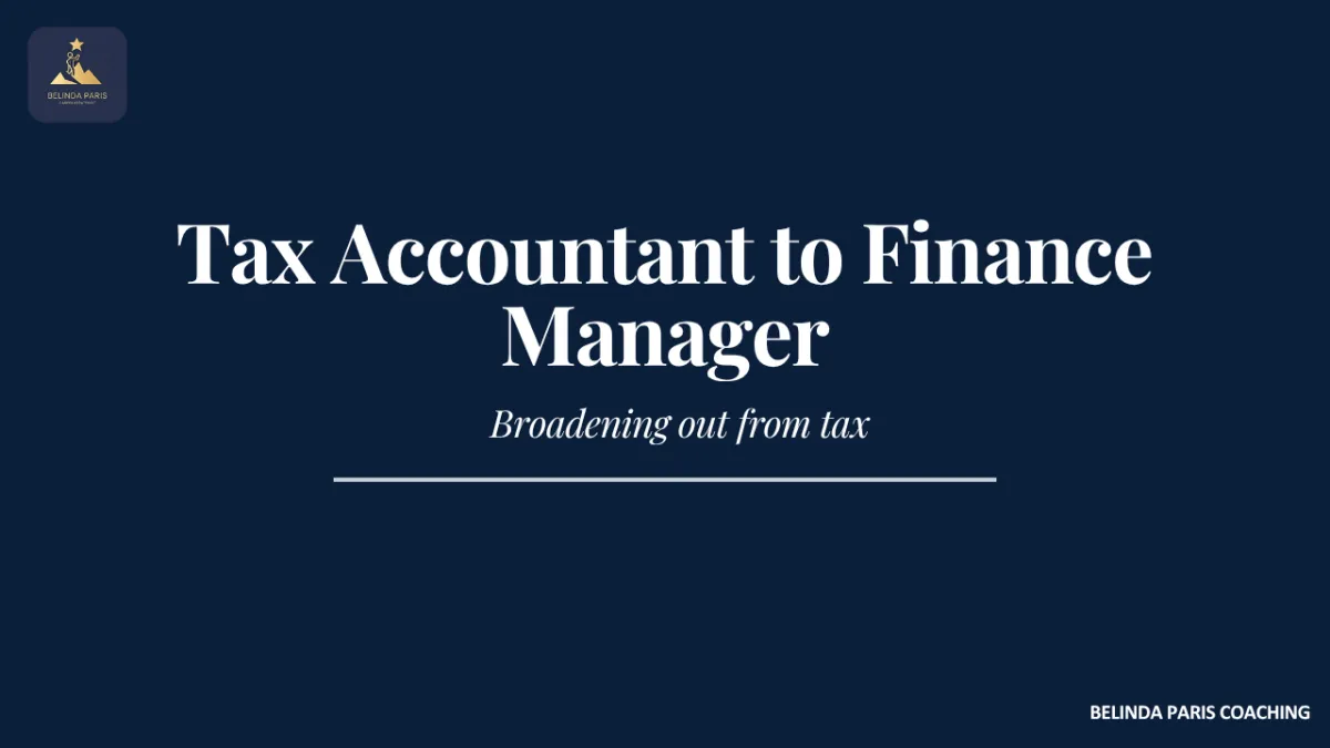 Tax accountant preparing to move into a Finance Manager role