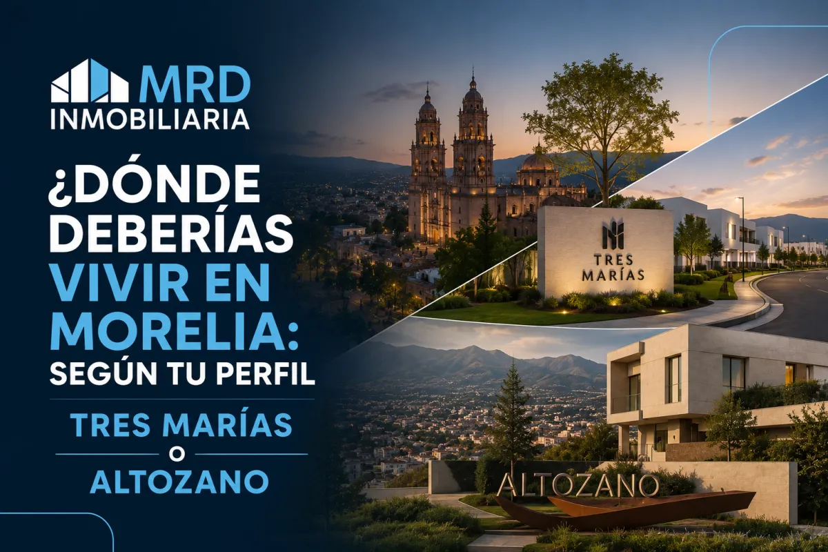donde deberías vivir en Morelia según tu perfil. ¿Tres marias o altozano?