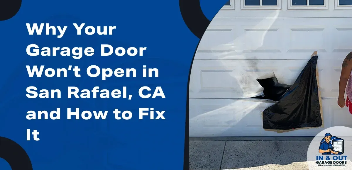 Why Your Garage Door Won’t Open in San Rafael, CA and How to Fix It