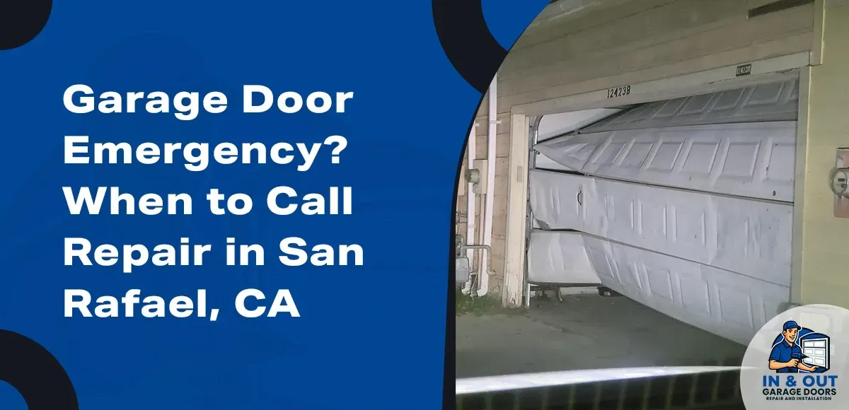 Emergency Garage Door Repair in San Rafael, CA: Signs You Should Call Now