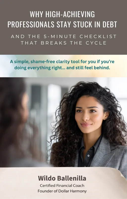Ebook cover titled Why High-Achieving Professionals Stay Stuck in Debt — And the 5-Minute Checklist That Breaks the Cycle. The design features a warm, professional portrait of a confident woman with curly hair, symbolizing high-achieving women of color. Soft, calming colors and gentle gradients reinforce the brand’s shame-free, clarity-focused message. Text highlights the subtitle: ‘A simple, shame-free clarity tool for you if you’re doing everything right… and still feel behind.’ The author’s name, Wildo Ballenilla, Certified Financial Coach and Founder of Dollar Harmony, appears at the bottom.