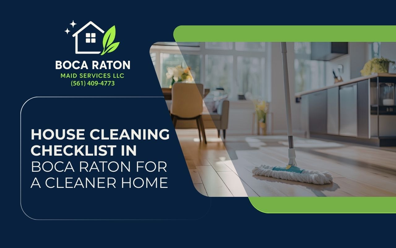 House Cleaning Checklist in Boca Raton for a Cleaner Home