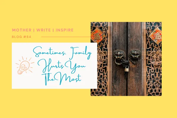 Sometimes, Family Hurts You The Most